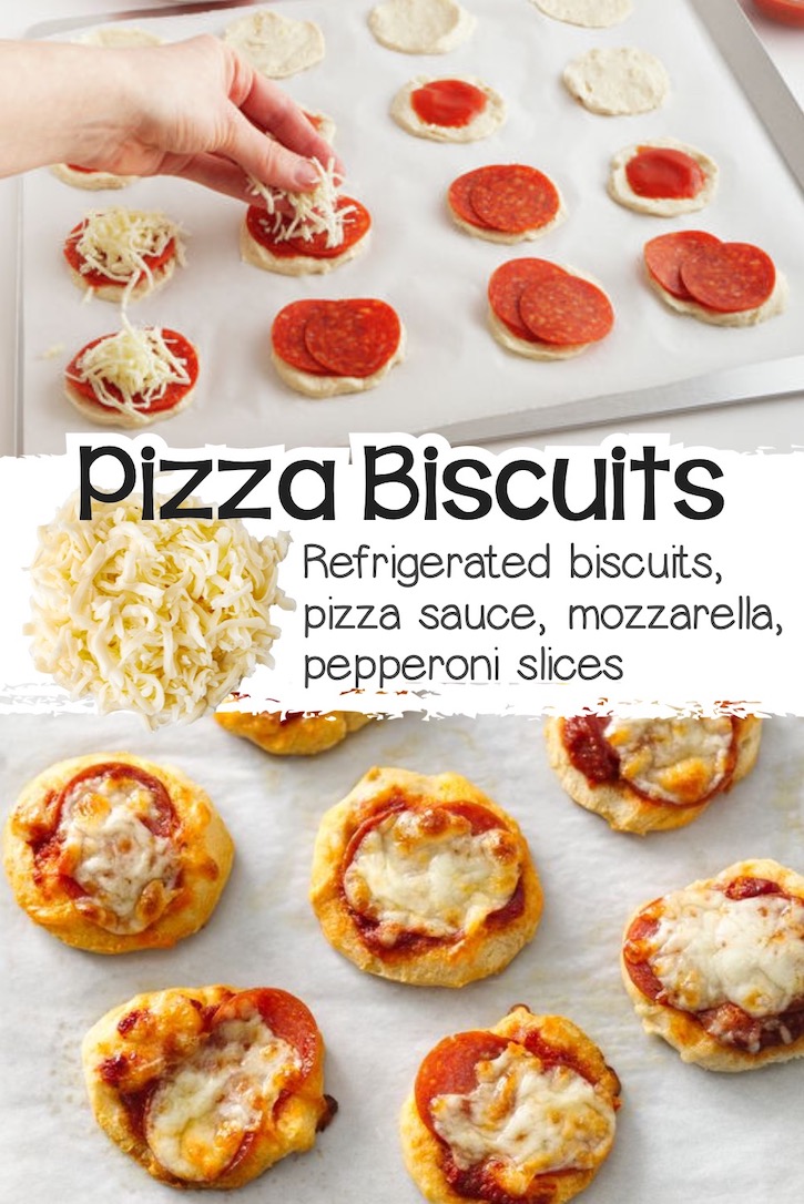 Mini pizzas made with flattened biscuit dough as the crust, and topped with sauce, pepperoni slices, and shredded mozzarella. 